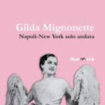 Gilda Mignonette. Napoli-New York solo andata - Casa Editrice Edizioni Magmata